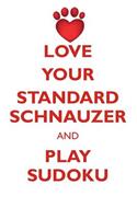 Love Your Standard Schnauzer and Play Sudoku Standard Schnauzer Sudoku Level 1 of 15