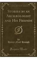 Stories by an ArchÃ¦ologist and His Friends (Classic Reprint)