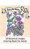Color Me Calm 30 Botanical Floral Design Patterns Coloring Book for Adults: Beautiful Floral Botanical Patterns to Color