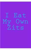 I Eat My Own Zits: A 6 x 9 Lined Journal(Diary, Notebook)