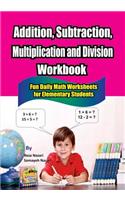 Addition, Subtraction, Multiplication and Division Workbook: Fun Daily Math Worksheets for Elementary Students