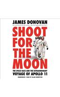 Shoot for the Moon Lib/E: The Space Race and the Extraordinary Voyage of Apollo 11
