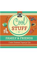 Cool Stuff for Family & Friends: Creative Handmade Projects for Kids