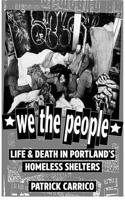 We the People: Life & Death in Portland's Homeless Shelters