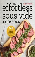 Effortless Sous Vide Cookbook: 140 Recipes for Crafting Restaurant-Quality Meals Every Day