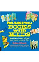 Making Books with Kids: 25 Paper Projects to Fold, Sew, Paste, Pop, and Draw
