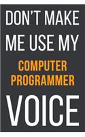 Don't Make Me Use My Computer Programmer Voice