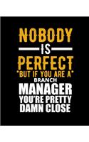 Nobody Is Perfect But If You Are a Branch Manager You're Pretty Damn Close