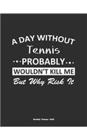 A Day Without Tennis Probably Wouldn't Kill Me But Why Risk It Monthly Planner 2020