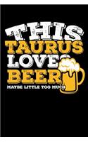 This Taurus Loves Beer Maybe Little Too Much Notebook: 100 Wide Ruled Lined Pages