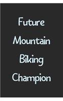 Future Mountain Biking Champion: Lined Journal, 120 Pages, 6 x 9, Funny Mountain Biking Gift Idea, Black Matte Finish (Future Mountain Biking Champion Journal)