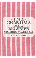 I'm a Grandma and a Big Sister Nothing Scares Me Recipe Book