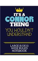 It's A Connor Thing You Wouldn't Understand Large (8.5x11) Wide Ruled Notebook