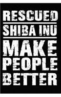 Rescued Shiba Inu Make People Better: Blank Lined Journal for Dog Lovers, Dog Mom, Dog Dad and Pet Owners