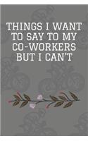 Things I Want To Say To My Co-Workers But I Can't