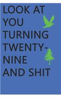 Look at You Turning Twenty-Nine and Shit Notebook Birthday Gift: Lined Notebook/ Journal Gifts,120 pages, 6×9, Soft Cover, Matte Finish