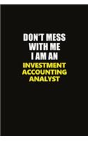 Don't Mess With Me I Am An Investment Accounting Analyst: Career journal, notebook and writing journal for encouraging men, women and kids. A framework for building your career.