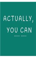 Actually, You Can