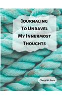 Journaling To Unravel My Innermost Thoughts