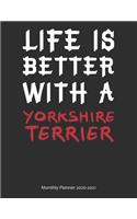 Life is Better With A Yorkshire Terrier Monthly Planner 2020-2021