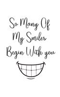 So Many Of My Smiles Begin With You