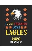 I Just Freaking Love Eagles 2020 Planner: Weekly Monthly 2020 Planner For People Who Loves Eagles 8.5x11 67 Pages