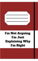 I'm Not Arguing. I'm Just Explaining Why I'm Right