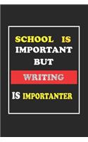 School Is Important But Writing Is Importanter Journal Gift For Writing Lover: Lined Notebook / Journal Gift, 120 Pages, 6x9, Soft Cover, Matte Finish