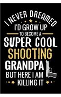 I never dreamed I'd grow up to become a Super Cool Shooting Grandpa