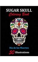 Sugar Skull Coloring Book: Día de los Muertos: 50 Illustrations Day of the Dead Art & Craft Activity for Women, Adult, Teen - Marker Safe - Fun Gift For Stress Relief & Relaxa