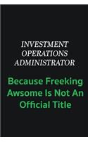 Investment Operations Administrator because freeking awsome is not an offical title