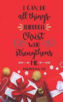 I Can Do All Things Through Christ Who Strengthens Me Philippians 4: 13: Blank Lined Journal to Write in, 120 Pages ( 6"x 9" ) Bible Quote Christmas Themed Notebook Diary, Perfect Stocking Filler, Red Xmas Decoration 
