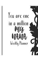 You are one in a million MY NANA Journal: Weekly Planner, Diary, Week to View. Write in your own dates, schedules, to do lists. Unique interior. Lovely Present gift for Loved one