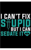 I Can't Fix Stupid But I Can Sedate It