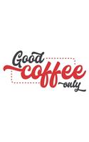 Good coffee only