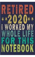 Retired 2020 I Worked My Whole Life ForThis Notebook: Funny Vintage Coworker Gifts Journal