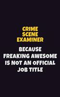 Crime Scene Examiner, Because Freaking Awesome Is Not An Official Job Title