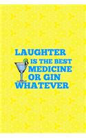 Laughter Is The Best Medicine Or Gin Whatever