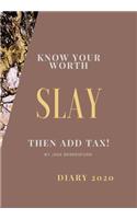 Know Your Worth, Slay and Add Tax.: The perfect 2020 diary to plan your life and reach your goals.