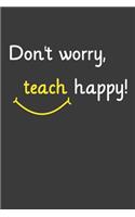 Don't worry teach happy: Jahres-Kalender für das Jahr 2020 Terminplaner für Lehrer Organizer