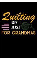 Quilting Isn't Just For Grandmas: Funny Quilting lined journal Gifts . Best Lined Journal gifts for Quilters who loves Quilting. This Funny Quilt Lined journal Gifts is the perfect Q