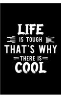 Life Is Tough That's Why There Is Cool