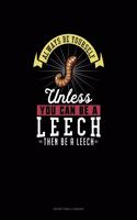 Always Be Yourself Unless You Can Be A Leech Then Be A Leech: Notary Public Logbook(153 Notary Public Logbook)