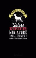 Always Be Yourself Unless You Can Be A Miniature Bull Terrier Then Be A Miniature Bull Terrier: Notary Public Logbook(174 Notary Public Logbook)