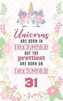 Unicorns Are Born In December But The Prettiest Are Born On December 31: Cute Blank Lined Notebook Gift for Girls and Birthday Card Alternative for Daughter Friend or Coworker