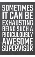 Sometimes it can be Exhausting being such a Ridiculously Awesome Supervisor: Supervisor Dot Grid Notebook, Planner or Journal - 110 Dotted Pages - Office Equipment, Supplies - Funny Supervisor Gift Idea for Christmas or Birth
