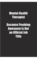 Mental Health Therapist Because Freaking Awesome Is Not an Official Job Title.: Lined notebook