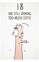 18 & Still Drinking Too Much Coffee: Funny Men's 18th Birthday 122 Page Diary Journal Notebook Gift For Coffee Lovers