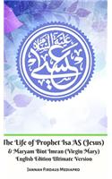 The Life of Prophet Isa AS (Jesus) And Maryam Bint Imran (Virgin Mary) English Edition Ultimate Version