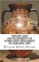 Origin and Development of Form and Ornament in Ceramic Art